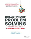 Bulletproof Problem Solving The One Skill That Changes Everything【電子書籍】 Charles Conn