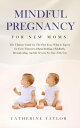ŷKoboŻҽҥȥ㤨Mindful Pregnancy for New Moms: The Ultimate Guide for The First Year, What to Expect for Each Trimester, Hypnobirthing, Childbirth, Breastfeeding, And the Secrets No One Tells YouŻҽҡ[ Catherine Taylor ]פβǤʤ350ߤˤʤޤ