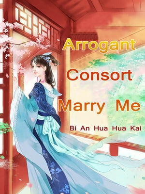 Arrogant Consort: Marry Me? Volume 1