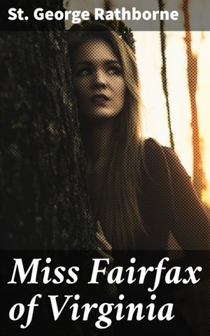 Miss Fairfax of Virginia A Romance of Love and A