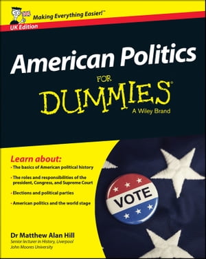 American Politics For Dummies - UK【電子書籍】 Matthew Alan Hill