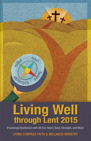 Living Well through Lent 2015 Practicing Resilie