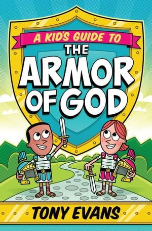 A Kid 039 s Guide to the Armor of God【電子書籍】 Tony Evans
