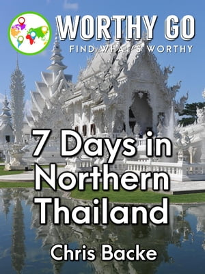 7 Days in Northern Thailand【電子書籍】[ Chris Backe ]