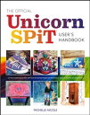 The Official Unicorn SPiT User’s Handbook Let Your Creative Juices Flow With Over 50 Colorful Projects for Home Decor, Apparel..