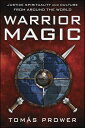 Warrior Magic Justice Spirituality and Culture from Around the World【電子書籍】[ Tom?...