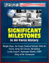 Significant Milestones in Air Force History: Wright Flyer, Air Corps Tactical School, GHQ Air Force, Army Air Forces, Hiroshima, Lucky Lady II, Hydrogen Bomb, ICBM, Unity of Air Command【電子書籍】 Progressive Management