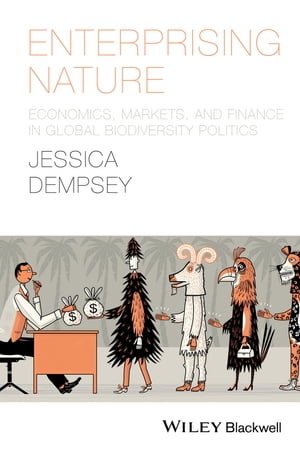 Enterprising Nature Economics, Markets, and Finance in Global Biodiversity Politics【電子書籍】 Jessica Dempsey
