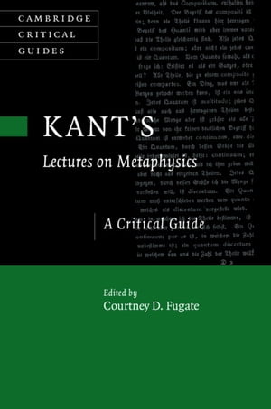 Kant's Lectures on Metaphysics A Critical Guide【電子書籍】