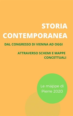 Storia contemporanea Dal congresso di Vienna ad oggi attraverso schemi e mappe concettualiŻҽҡ[ Pierre 2020 ]