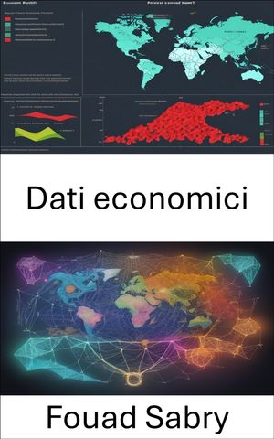 Dati economici Padroneggiare i dati economici, navigare tra i numeri che modellano il nostro mondo