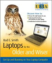 Laptops for the Older and Wiser Get Up and Running on Your Laptop Computer【電子書籍】...