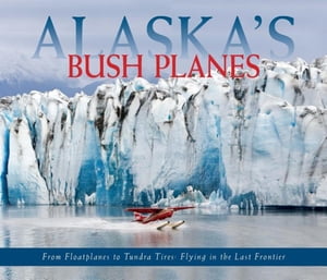 Alaska’s Bush Planes