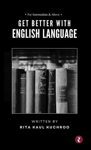 Get Better with English Language【電子書籍】[ Rita Kaul Kuchroo ]