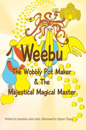 Weebu The Wobbly Pot Maker & The Majestical Magical Master【電子書籍】[ Jonathan Alan Solis ]