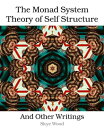 The Monad System Theory of Self Structure And Other Writings【電子書籍】 Skye Wood