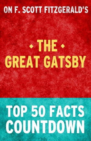 The Great Gatsby - Top 50 Facts Countdown【電子書籍】[ TOP 50 FACTS ]