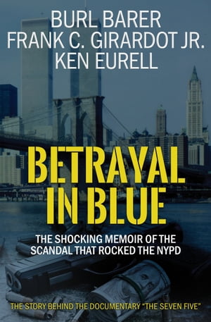 Betrayal in Blue The Shocking Memoir of the Scandal That Rocked the NYPD