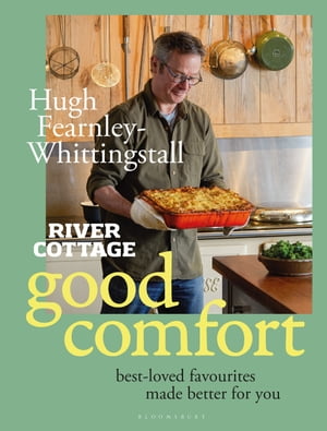 River Cottage Good Comfort Best-Loved Favourites Made Better for You【電子書籍】[ Hugh Fearnley-Whittingstall ]