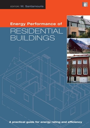 Energy Performance of Residential Buildings A Practical Guide for Energy Rating and Efficiency【電子書籍】[ Mat Santamouris ]