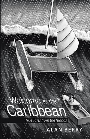 Welcome to the Caribbean True Tales from the Islands【電子書籍】[ Alan Berry ]