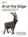 AI at the Edge Solving Real-World Problems with Embedded Machine Learning【電子書籍】[...