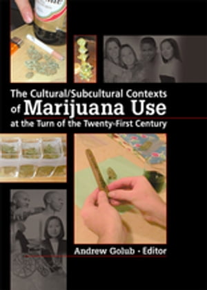 The Cultural/Subcultural Contexts of Marijuana Use at the Turn of the Twenty-First Century