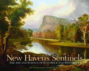 New Haven’s Sentinels The Art and Science of East Rock and West Rock