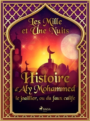 Histoire d'Aly Mohammed le joaillier, ou du faux calife