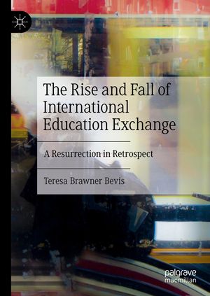 楽天楽天Kobo電子書籍ストアThe Rise and Fall of International Education Exchange A Resurrection in Retrospect【電子書籍】[ Teresa Brawner Bevis ]