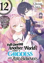 Full Clearing Another World under a Goddess with Zero Believers: Volume 12【電子書籍】...