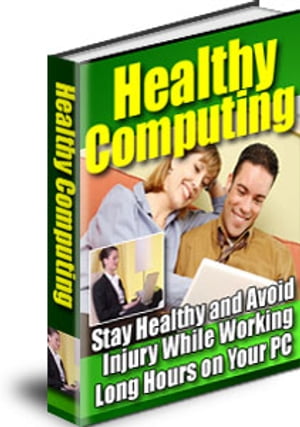 Healthy Computing:Stay healthy and avoid injury while working long hours on your PC