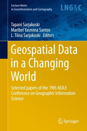 Geospatial Data in a Changing World Selected papers of the 19th AGILE Conference on Geographic Information Science【電子書籍】