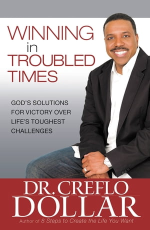 Winning at Work and in Your Finances Section One from Winning In Troubled Times【電子書籍】[ Dr. Creflo Dollar ]