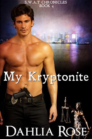 My Kryptonite S.W.A.T Chronicles, #4Żҽҡ[ Dahlia Rose ]