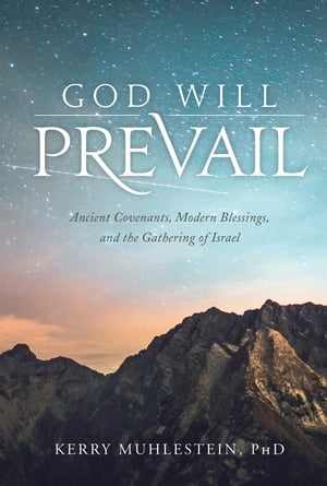 God Will Prevail: Ancient Covenants, Modern Blessings, and the Gathering of Israel