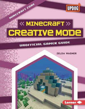 Minecraft Creative Mode Unofficial Gamer Guide【電子書籍】[ Zelda Wagner ]