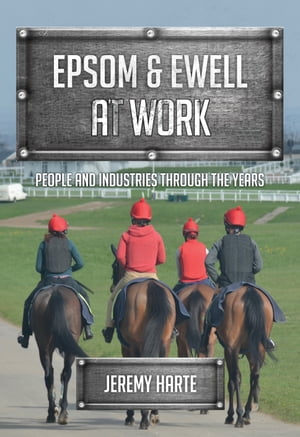 Epsom & Ewell At Work People and Industries Through the YearsŻҽҡ[ J...