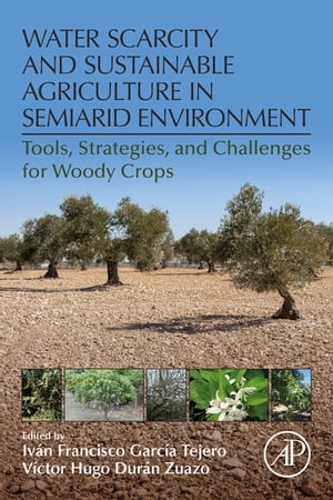Water Scarcity and Sustainable Agriculture in Semiarid Environment Tools, Strategies, and Challenges for Woody Crops【電子書籍】
