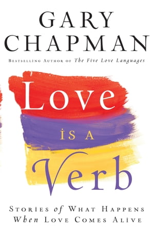 Love is a Verb Stories of What Happens When Love Comes Alive【電子書籍】[ Gary Chapman ]