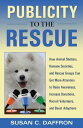 Publicity to the Rescue How to Get More Attention for Your Animal Shelter, Humane Society or Rescue Group to Raise Awareness, Increase Donations, Recruit Volunteers, and Boost Adoptions