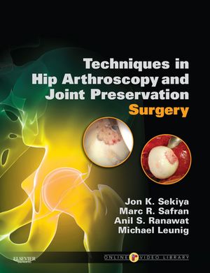 Techniques in Hip Arthroscopy and Joint Preservation E-Book