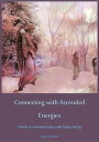 Connecting with Ascended Energies - A book on communicating with higher beings