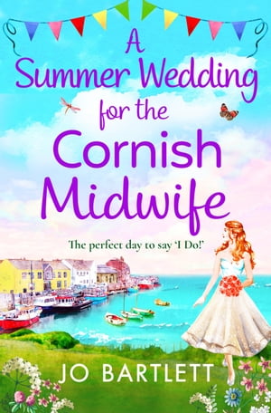 A Summer Wedding For The Cornish Midwife The perfect uplifting read from top 10 bestseller Jo Bartlett【電子書籍】[ Jo Bartlett ]