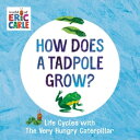 How Does a Tadpole Grow Life Cycles with The Very Hungry Caterpillar【電子書籍】 Eric Carle