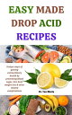 EASY MADE DROP ACID RECIPES Unique ways of gaining extraordinary health by preventing Blood sugar, Uric Acid, weight loss other related complications【電子書籍】 Dr. Tao Musty