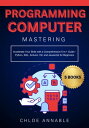 Mastering Computer Programming Accelerate Your Skills with a Comprehensive 5-in-1 Guide - Python, SQL, Arduino, C , and Javascript for Beginners【電子書籍】 Chloe Annable