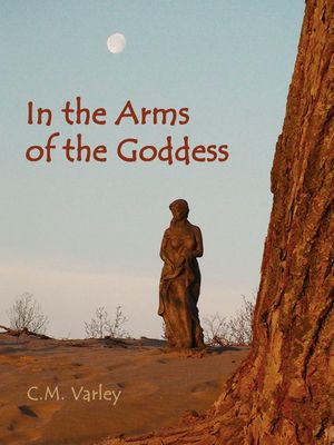 In the Arms of the Goddess【電子書籍】[ Christine Varley ]