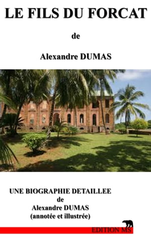 LE FILS DU FORCAT une biographie d?taill?e d'Alexandre DUMAS(annot?e et illustr?e)Żҽҡ[ Alexandre DUMAS ]