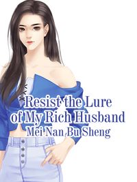 Resist the Lure of My Rich Husband Volume 1【